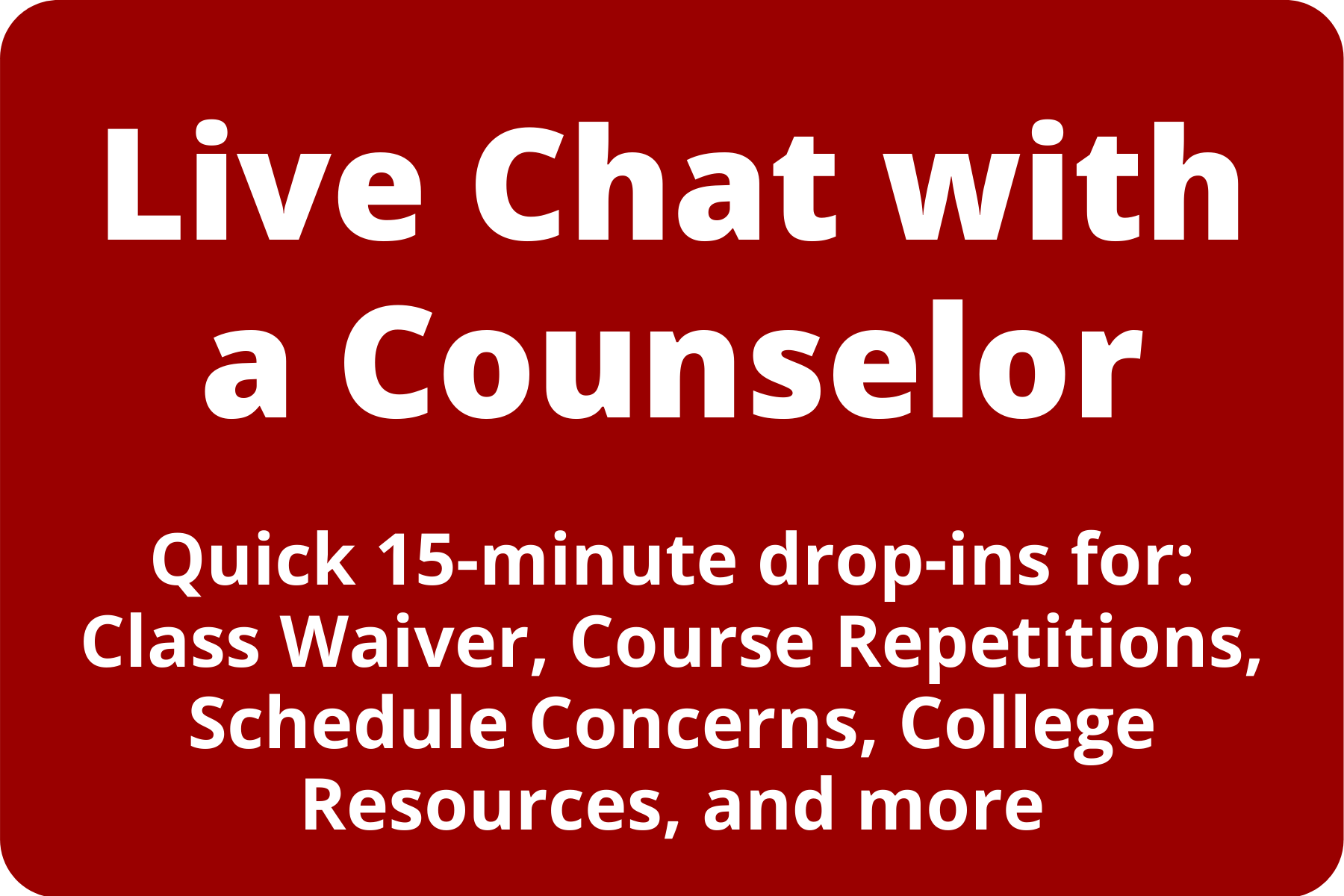 Live Chat with a Counselor. Quick 15-minute drop-ins.